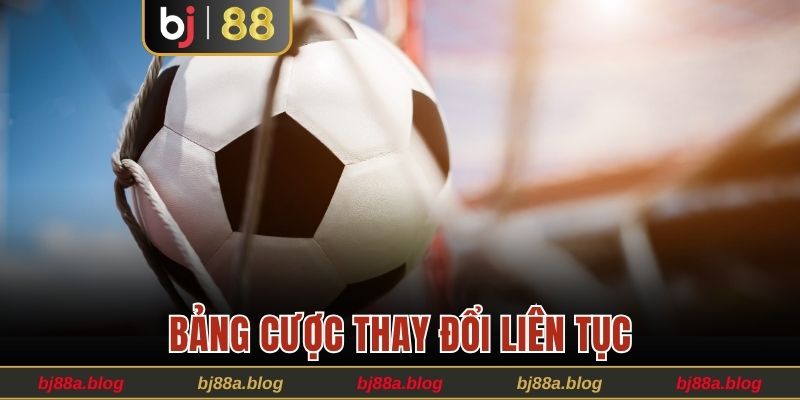 Bảng cược thay đổi liên tục