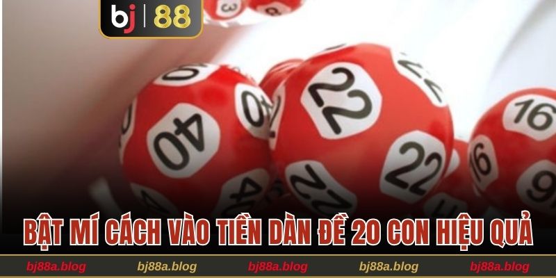 Bật mí cách vào tiền dàn đề 20 con hiệu quả