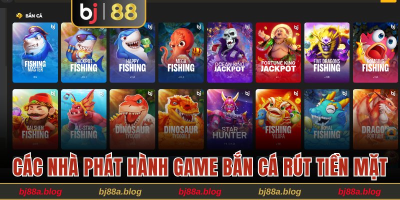 Các nhà phát hành game bắn cá rút tiền mặt