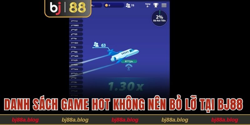 Danh sách game hot không nên bỏ lỡ tại BJ88 