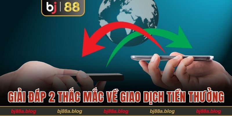 Giải đáp 2 thắc mắc về giao dịch tiền thưởng