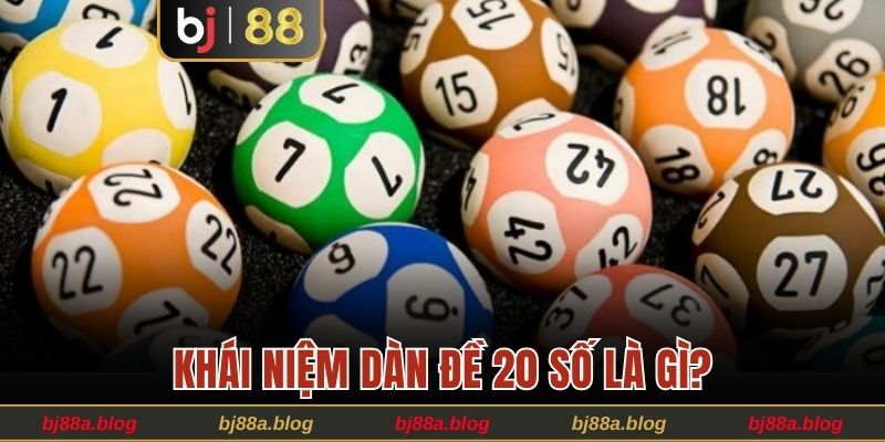 Khái niệm dàn đề 20 số là gì?