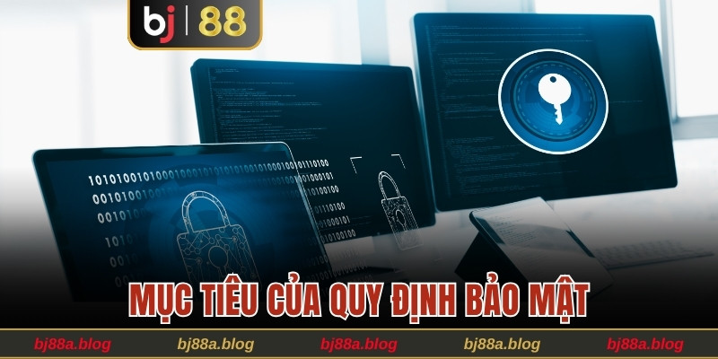 Mục tiêu của quy định bảo mật