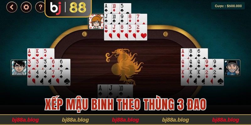Phương pháp chơi Mậu Binh xếp theo thùng 3 đao