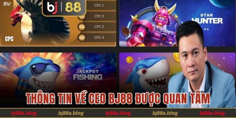 Thông tin về CEO Bj88 được quan tâm