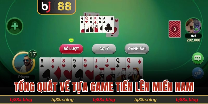 Tổng quát về tựa game tiến lên miền Nam trên BJ88