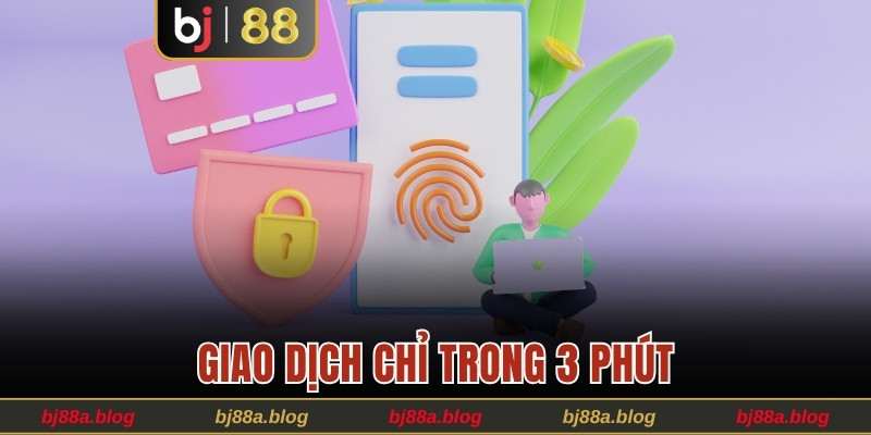 Giao dịch chỉ trong 3 phút